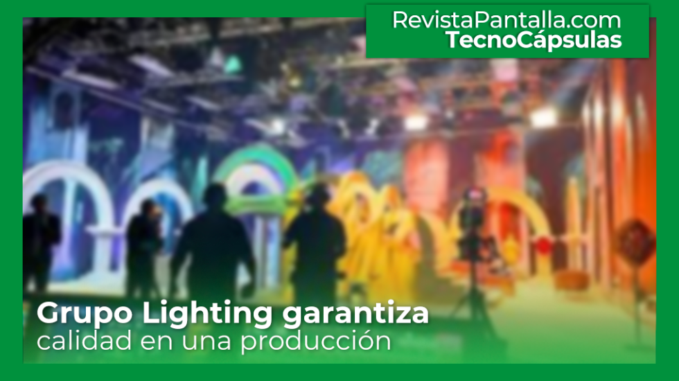 Grupo Lighting garantiza calidad en una producción