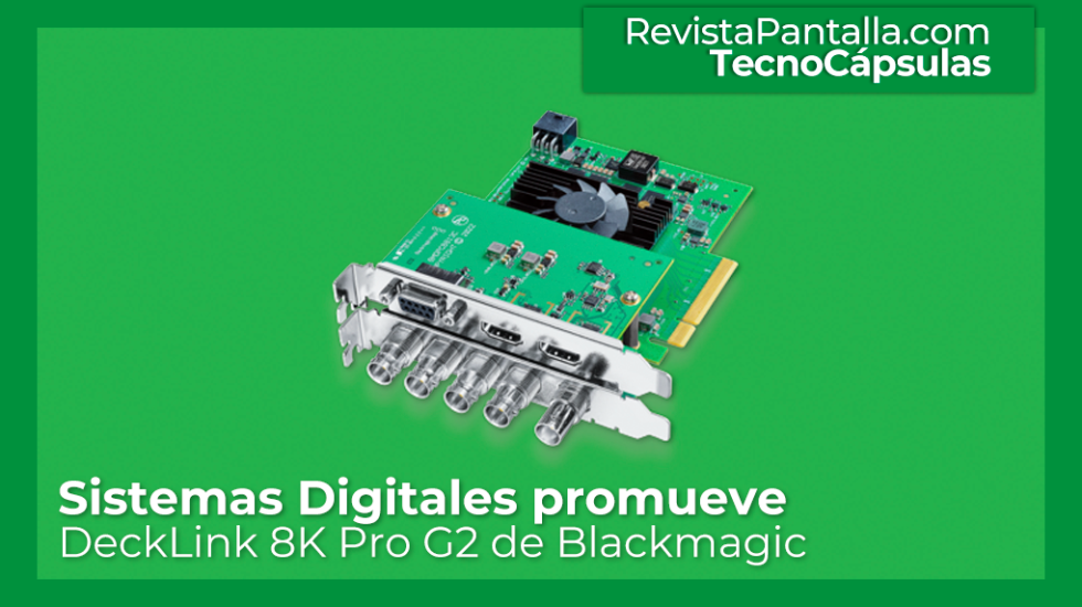 Sistemas-Digitales-promueve-DeckLink-8K-Pro-G2-de-Blackmagic-rum37v13099a2iby35w4iqgx6094wh2fzc6ii4wccc