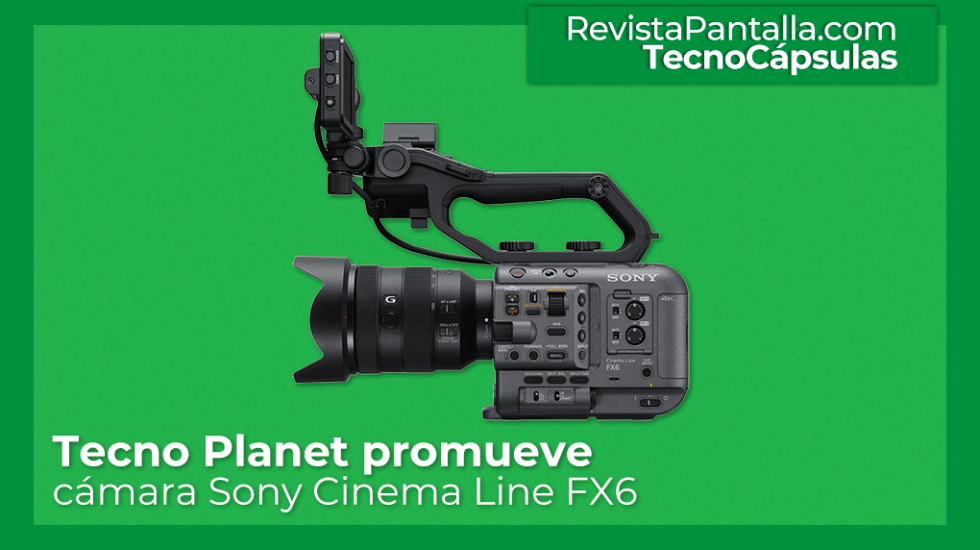 Tecno Planet promueve cámara Sony Cinema Line FX6
