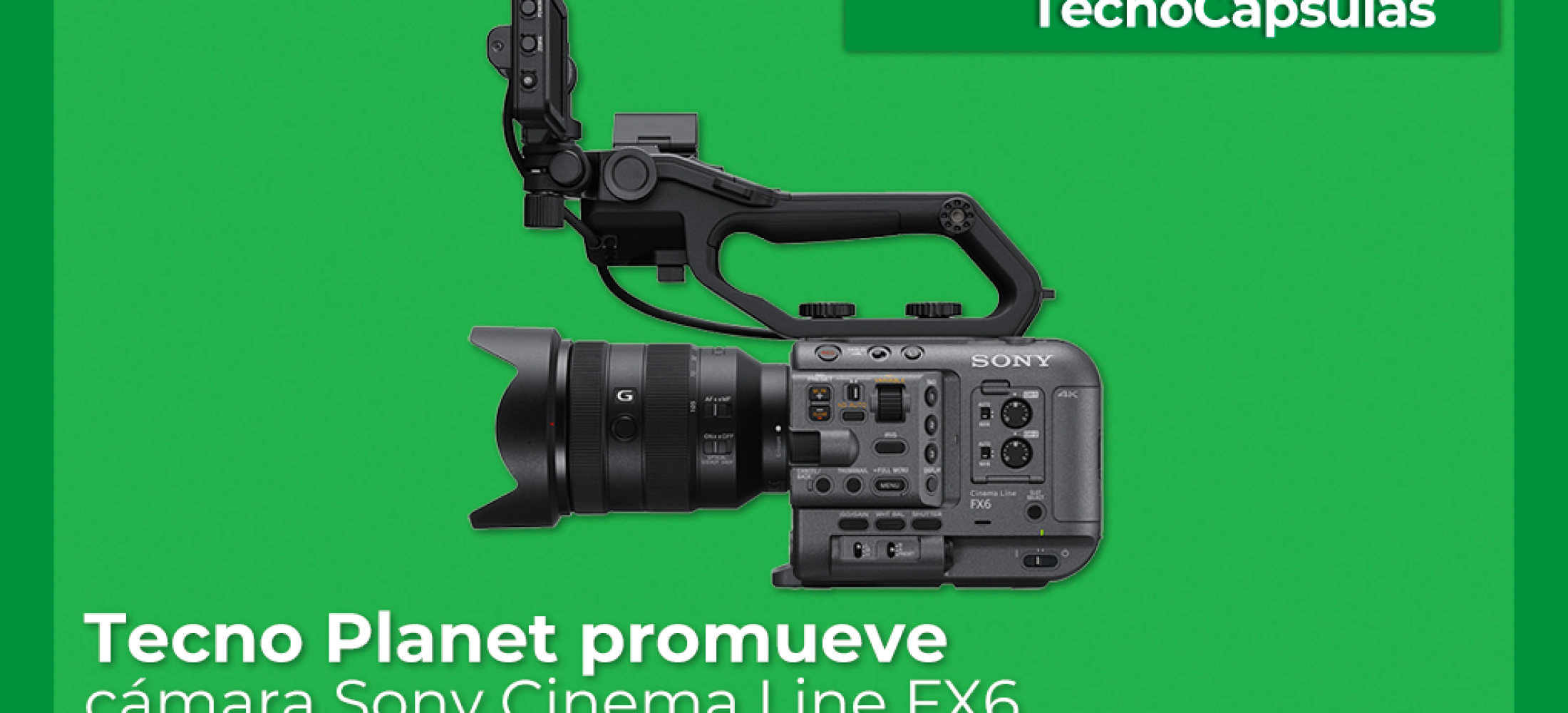 Tecno Planet promueve cámara Sony Cinema Line FX6